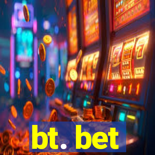 bt. bet